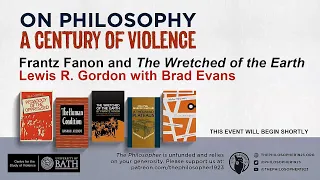 "Frantz Fanon and The Wretched of the Earth": Lewis R. Gordon in conversation with Brad Evans