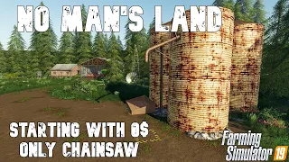 STARTING WITH 0 MONEY AND ONLY A CHAINSAW - No Man's Land │Farming Simulator 19