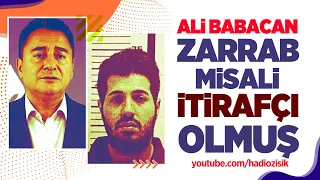 ALİ BABACAN REZA ZARRAB GİBİ İTİRAFÇI OLDU!