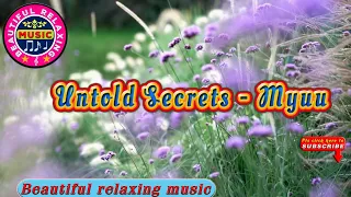 🎵 Untold Secrets - Myuu || Beautiful Relaxing Music Channel