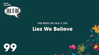 Lies We Believe | Joyce Meyer's Talk It Out Podcast | Episode 99