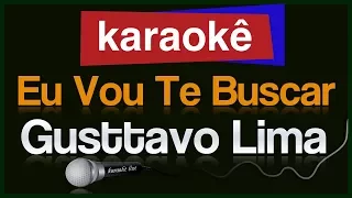 Karaokê -  Eu Vou Te Buscar (part. Hungria) Cha la la la la - Gusttavo Lima 🎤