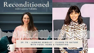 Ep. 78 Reconditioned – JASMINE HEMSLEY – Closer to Nature with Food, Home & Parenting