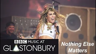 Miley Cyrus - Nothing Else Matters - Glastonbury 2019