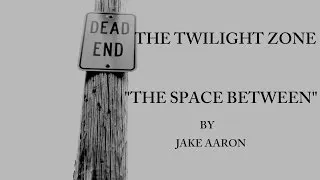 THE SPACE BETWEEN (TWILIGHT ZONE FAN FILM)