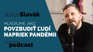 HĽADAJME, AKO POVZBUDIŤ ĽUDÍ NAPRIEK PANDÉMII - JÚLIUS SLOVÁK | GODZONE PODCAST FLEŠBEKY