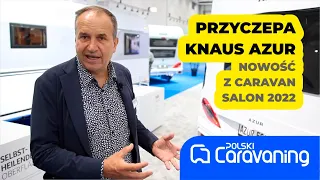 Nowość z Caravan Salon 2022- przyczepa KNAUS AZUR. Znaleźliśmy jeden minus- cena ponad 220 tyś.