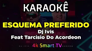 Karaokê Dj Ivis - Esquema Preferido - Feat Tarcisio Do Acordeon - Karaokê 4k Smart TV