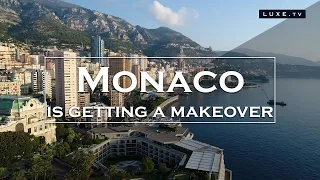 Monaco: The Principality is getting a makeover - LUXE.TV