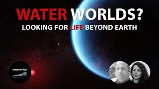 Astronomy Cast Ep. 705: Water Worlds - Looking for Life Beyond Earth
