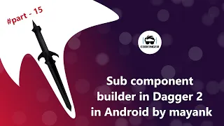 Dagger 2 Tutorial Part 15 |  Sub Component Builder in Dagger 2 in Hindi 2021 Android Studio Tutorial