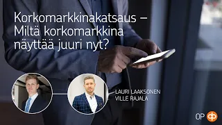 Korkomarkkinakatsaus – Miltä korkomarkkina näyttää juuri nyt?