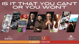 Is It That You Can't, Or You Won't | ExcuseLess 21 Days of Prayer