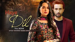 Haye Dil | Full Movie | Affan Waheed, Nimra Khan | Wishes And Desires Of Human | C4B1O