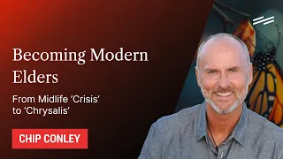 Becoming Modern Elders: From Midlife ‘Crisis’ to ‘Chrysalis’ - Chip Conley