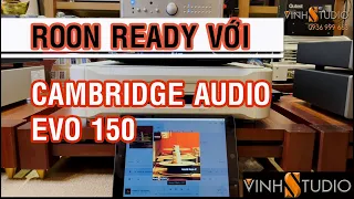 Ampli Cambridge Audio EVO 150 sử dụng trình phát Roon Ready