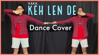 Keh Len De | Das Ki Karaan Tere Te Mara [ Kaka]  - Dance Cover | New Punjabi Songs | The Nachania