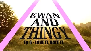 Ep6 | Ewan and Thingy's The Wrong Way Round  - Love It, Hate It