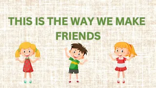 This The Way We Make Friends / Kids song and Nursery Rhymes