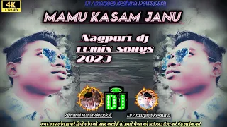 Mamu Kasam Janu New Nagpuri Dj Remix Songs 2023 Dj Amarjeet keshma Dewapara dj nand Kumar dekidoli