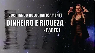 Cocriando Holograficamente Dinheiro e Riqueza - Parte I