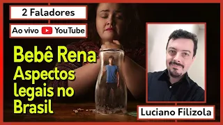 BEBÊ RENA, ASPECTOS LEGAIS NO BRASIL COM LUCIANO FILIZOLA - 2 Faladores