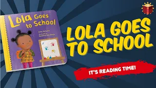 Lola Goes to School | Reading Books For Kids