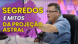 SEGREDOS E MITOS DA PROJEÇÃO ASTRAL