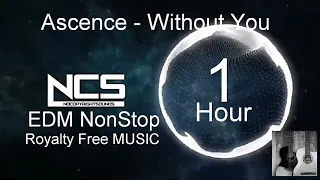 Ascence - Without You 1 Hour NCS #nocopyrightsounds#royaltyfreemusic#edmnight #edm2020#EDMNonStop