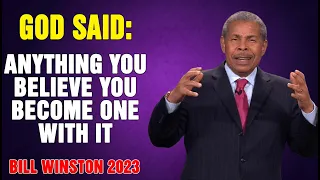 Dr Bill Winston 2023 - God said- Anything you believe you become one with it!