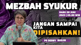 MEZBAH SYUKUR RABU 28 JUNI 23 - Pk.05.00 WIB -"JANGAN SAMPAI KITA DI PISAHKAN" #mezbahsyukurdb