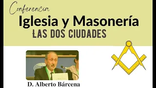 IGLESIA Y MASONERÍA. Las dos ciudades. Con el profesor Alberto Bárcena