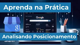 Google meu Negócio - Avaliando o Posicionamento! Tá certo isso? Ep 01