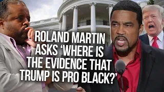 Roland Martin Asks ‘Where Is The Evidence That Trump Is Pro Black?' Darrell Scott Tries To Explain