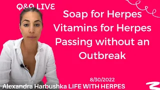 Soap for Herpes, Vitamins for Herpes, Passing without an Outbreak - Live 8/30/22