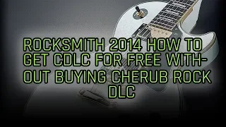 Rocksmith 2014 - HOW TO GET CDLC FOR FREE WITHOUT BUYING CHERUB ROCK