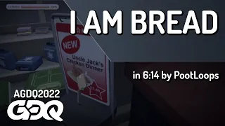 I Am Bread by PootLoops in 6:14 - AGDQ 2022 Online