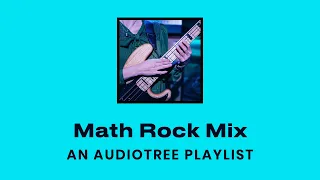 Math Rock Mix (Upbeat Rock / Progressive Compilation) | Audiotree Playlist