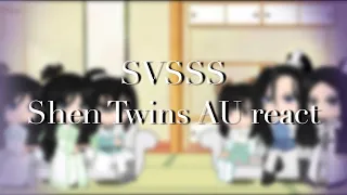 SVSSS Shen Twins AU React//SVSSS//Pt.2?//V2a