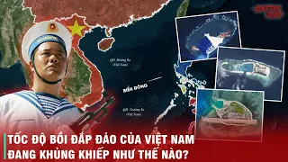 VIỆT NAM ĐANG CHƠI "TẤT TAY" Ở BIỂN ĐÔNG - TỐC ĐỘ MỞ RỘNG ĐẢO 1 NĂM BẰNG 10 NĂM