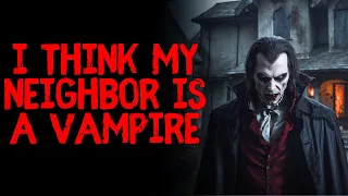 I Think My Neighbor Is A Vampire (Werewolf/Vampire Stories)