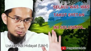 Cara mengatasi rasa takut terhadap Hantu, Syetan dan Jin - Ustadz Adi Hidayat (UAH)