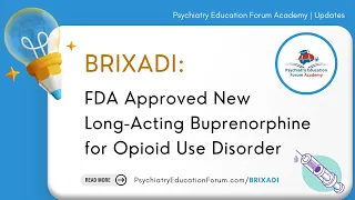 Brixadi: New FDA Approved Long Acting Buprenorphine for Opioid use Disorder.