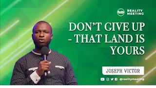 MONDAY MOTIVATION: DON'T GIVE UP -THAT LAND IS YOURS! - Joseph Victor @Realitymeeting