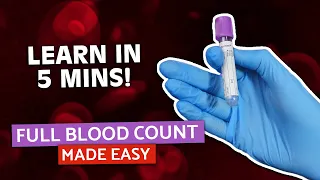 Full Blood Count (FBC/CBC Made Easy) | Blood Tests Explained