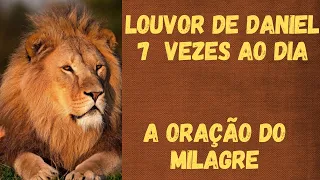 MOMENTO DE ORAÇÃO - LOUVOR DE DANIEL- A oração do Milagre - 7 vezes ao dia