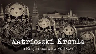 Matrioszki Kremla. Ilu Rosjan udawało Polaków