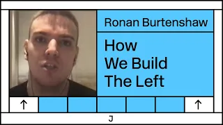 How We Build the Left on Both Sides of the Atlantic — Ronan Burtenshaw Interview