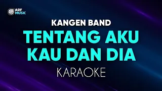 Kangen Band - Tentang Aku Kau Dan Dia Karaoke