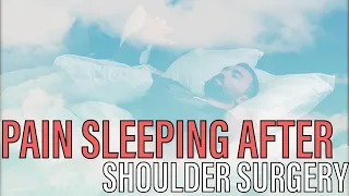 Pain Sleeping After Rotator Cuff and Labrum Surgery | How to Improve Sleep
